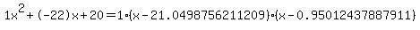 1x%5E2%2B-22x%2B20+=+1%28x-21.0498756211209%29%2A%28x-0.95012437887911%29