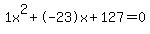 1x%5E2%2B-23x%2B127+=+0