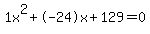 1x%5E2%2B-24x%2B129+=+0