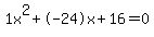 1x%5E2%2B-24x%2B16+=+0