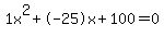 1x%5E2%2B-25x%2B100+=+0