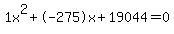 1x%5E2%2B-275x%2B19044+=+0