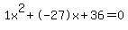 1x%5E2%2B-27x%2B36+=+0