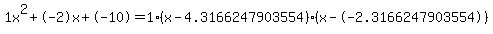 1x%5E2%2B-2x%2B-10+=+1%28x-4.3166247903554%29%2A%28x--2.3166247903554%29