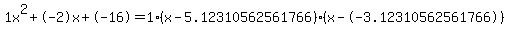 1x%5E2%2B-2x%2B-16+=+1%28x-5.12310562561766%29%2A%28x--3.12310562561766%29