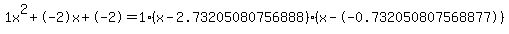 1x%5E2%2B-2x%2B-2+=+1%28x-2.73205080756888%29%2A%28x--0.732050807568877%29