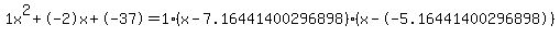 1x%5E2%2B-2x%2B-37+=+1%28x-7.16441400296898%29%2A%28x--5.16441400296898%29