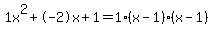 1x%5E2%2B-2x%2B1+=+1%28x-1%29%2A%28x-1%29
