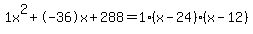 1x%5E2%2B-36x%2B288+=+1%28x-24%29%2A%28x-12%29