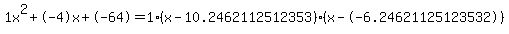 1x%5E2%2B-4x%2B-64+=+1%28x-10.2462112512353%29%2A%28x--6.24621125123532%29