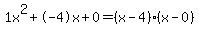 1x%5E2%2B-4x%2B0+=+%28x-4%29%2A%28x-0%29
