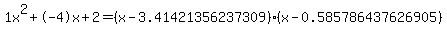 1x%5E2%2B-4x%2B2+=+%28x-3.41421356237309%29%2A%28x-0.585786437626905%29