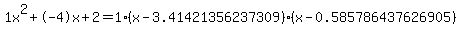 1x%5E2%2B-4x%2B2+=+1%28x-3.41421356237309%29%2A%28x-0.585786437626905%29