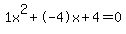 1x%5E2%2B-4x%2B4+=+0