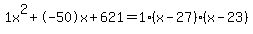 1x%5E2%2B-50x%2B621+=+1%28x-27%29%2A%28x-23%29
