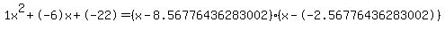 1x%5E2%2B-6x%2B-22+=+%28x-8.56776436283002%29%2A%28x--2.56776436283002%29