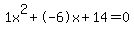1x%5E2%2B-6x%2B14+=+0