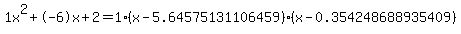 1x%5E2%2B-6x%2B2+=+1%28x-5.64575131106459%29%2A%28x-0.354248688935409%29