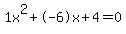 1x%5E2%2B-6x%2B4+=+0