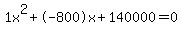 1x%5E2%2B-800x%2B140000+=+0