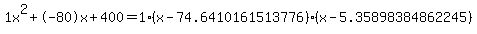 1x%5E2%2B-80x%2B400+=+1%28x-74.6410161513776%29%2A%28x-5.35898384862245%29