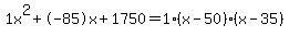1x%5E2%2B-85x%2B1750+=+1%28x-50%29%2A%28x-35%29