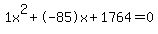 1x%5E2%2B-85x%2B1764+=+0