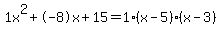 1x%5E2%2B-8x%2B15+=+1%28x-5%29%2A%28x-3%29