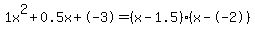 1x%5E2%2B0.5x%2B-3+=+%28x-1.5%29%2A%28x--2%29