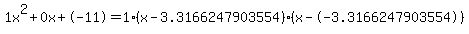 1x%5E2%2B0x%2B-11+=+1%28x-3.3166247903554%29%2A%28x--3.3166247903554%29
