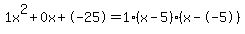1x%5E2%2B0x%2B-25+=+1%28x-5%29%2A%28x--5%29