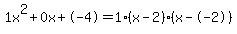 1x%5E2%2B0x%2B-4+=+1%28x-2%29%2A%28x--2%29