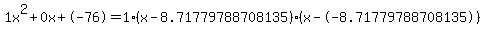1x%5E2%2B0x%2B-76+=+1%28x-8.71779788708135%29%2A%28x--8.71779788708135%29
