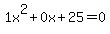 1x%5E2%2B0x%2B25+=+0