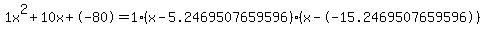 1x%5E2%2B10x%2B-80+=+1%28x-5.2469507659596%29%2A%28x--15.2469507659596%29