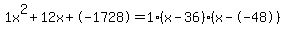 1x%5E2%2B12x%2B-1728+=+1%28x-36%29%2A%28x--48%29