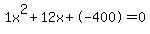 1x%5E2%2B12x%2B-400+=+0