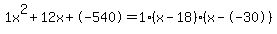 1x%5E2%2B12x%2B-540+=+1%28x-18%29%2A%28x--30%29