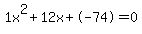 1x%5E2%2B12x%2B-74+=+0