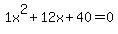 1x%5E2%2B12x%2B40+=+0