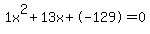 1x%5E2%2B13x%2B-129+=+0