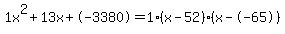 1x%5E2%2B13x%2B-3380+=+1%28x-52%29%2A%28x--65%29