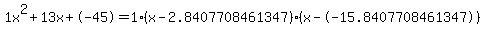 1x%5E2%2B13x%2B-45+=+1%28x-2.8407708461347%29%2A%28x--15.8407708461347%29