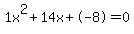 1x%5E2%2B14x%2B-8+=+0