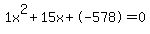 1x%5E2%2B15x%2B-578+=+0