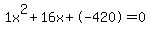 1x%5E2%2B16x%2B-420+=+0