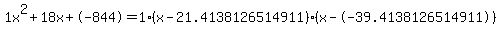 1x%5E2%2B18x%2B-844+=+1%28x-21.4138126514911%29%2A%28x--39.4138126514911%29