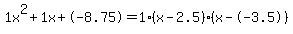 1x%5E2%2B1x%2B-8.75+=+1%28x-2.5%29%2A%28x--3.5%29