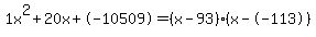 1x%5E2%2B20x%2B-10509+=+%28x-93%29%2A%28x--113%29