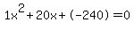 1x%5E2%2B20x%2B-240+=+0